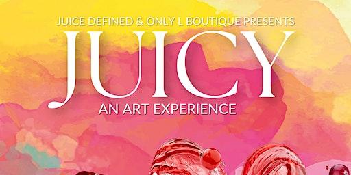 Juicy : An Art Experience