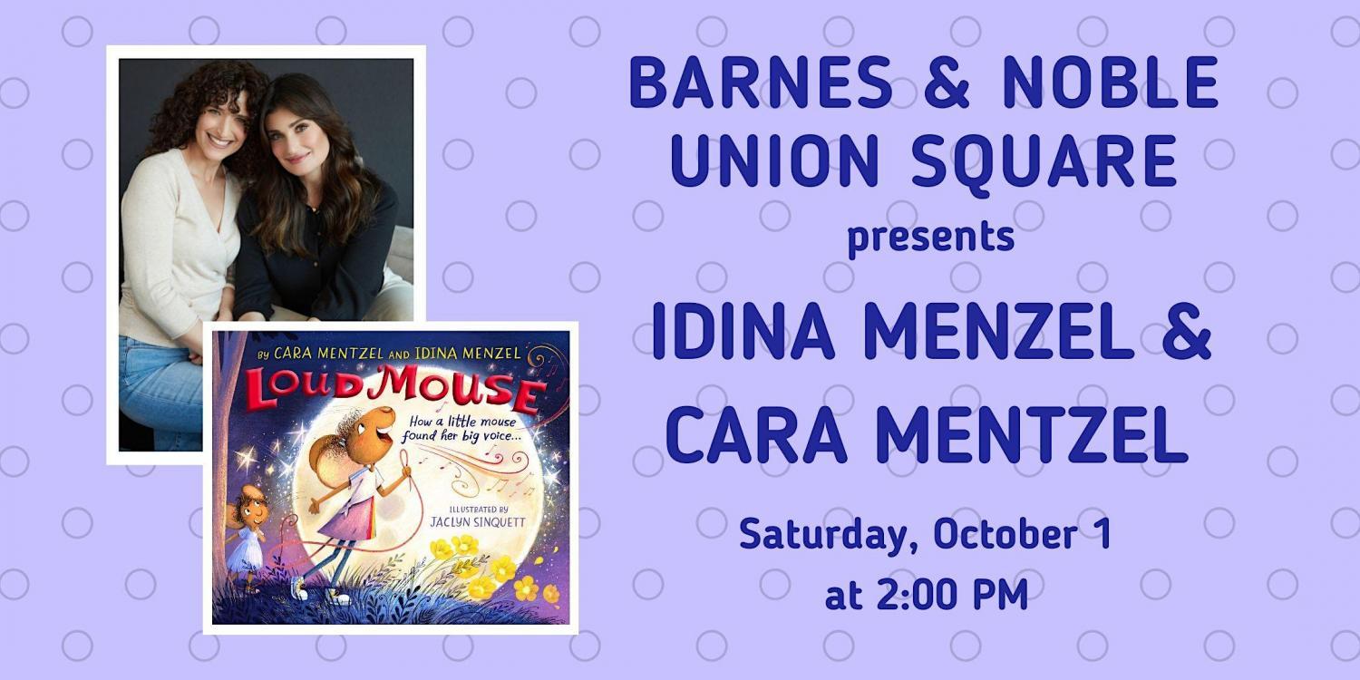 Idina Menzel & Cara Mentzel read LOUD MOUSE at B&N - Union Square
Sat Oct 8, 2:00 PM - Sat Oct 8, 3:00 PM