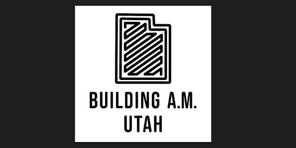 Building A.M.- Utah: Kickoff!