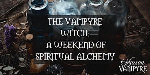 THE VAMPYRE WITCH: A WEEKEND OF SPIRITUAL  ALCHEMY