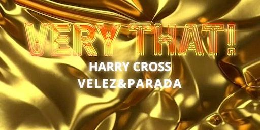 Very That! w/ Harry Cross + VELEZ& PARADA