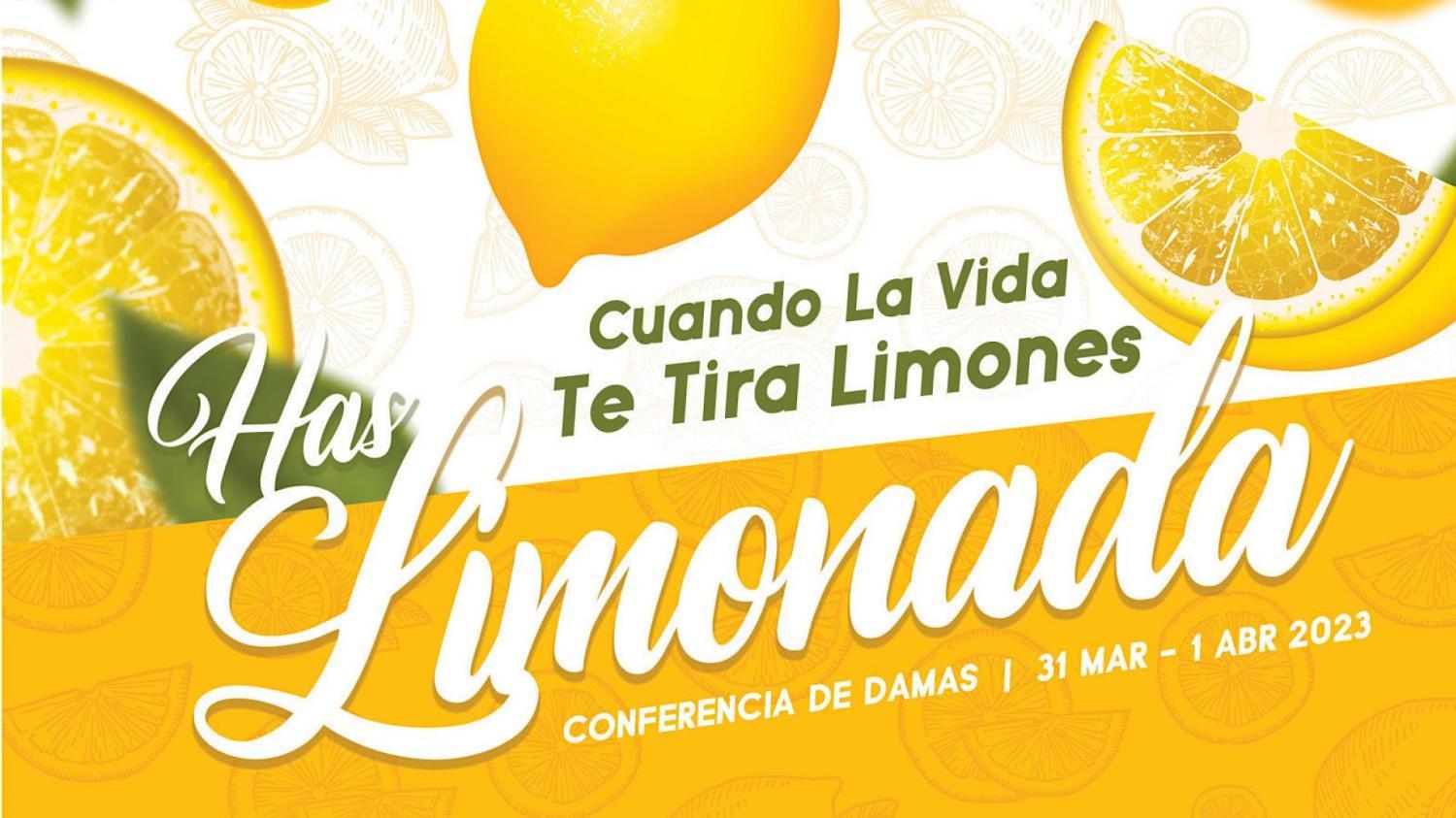 Cuanda La Vida Te Tira Limones, Has Limonada - Conferencia de Damas 2023