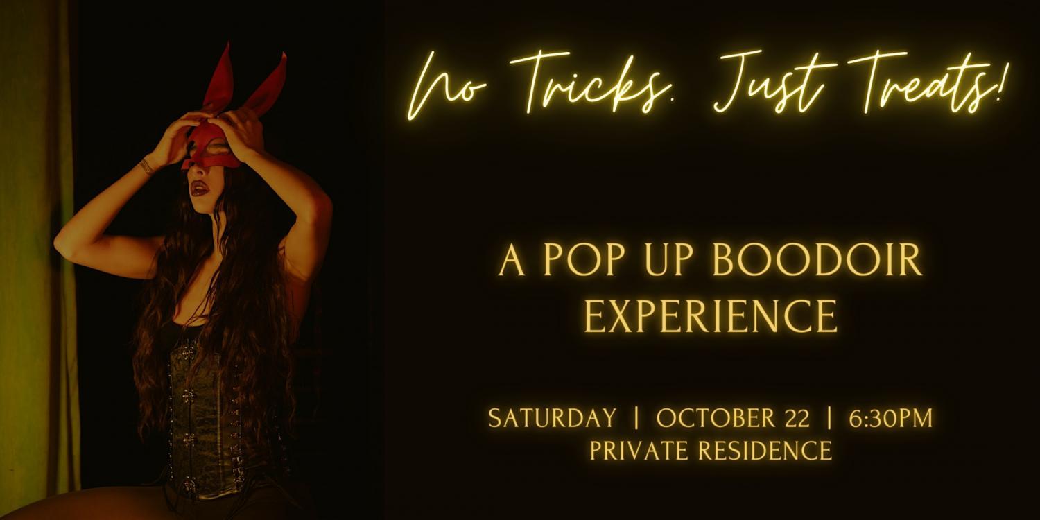 Trick or Treat: A Pop-Up Boodoir Experience
Sat Oct 22, 7:00 PM - Sat Oct 22, 7:00 PM
in 3 days