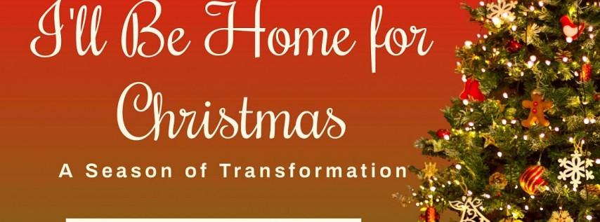 I'll be home for christmas (a season of transformation)
