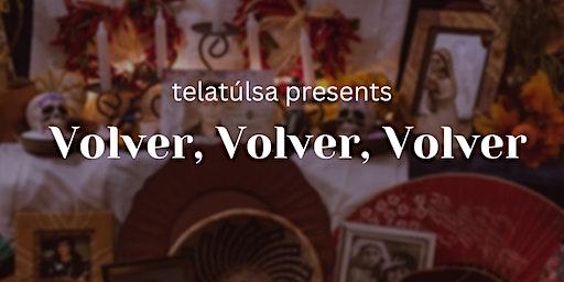 telatúlsa presents Volver Volver Volver!