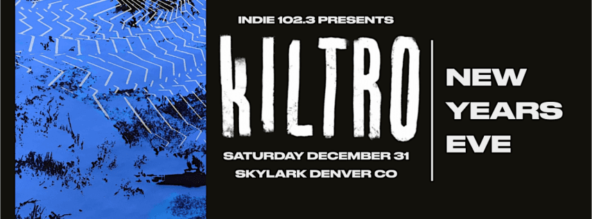 Indie 102.3 presents New Year's Eve with Kiltro