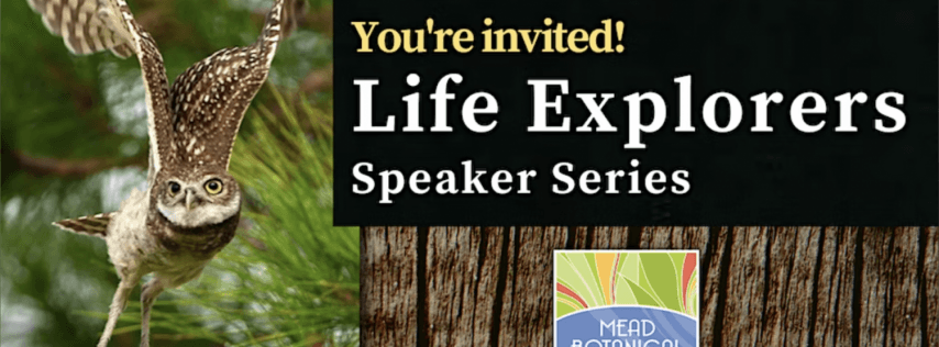 Mead Botanical Garden Life Explorers Speaker Series