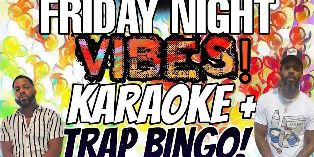 Friday Night Vibes! Karaoke + Trap Bingo
