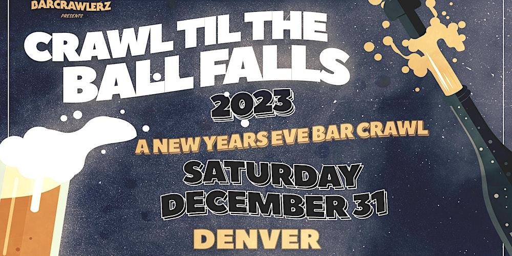 Crawl 'Til The Ball Falls: Denver NYE Bar Crawl 2023