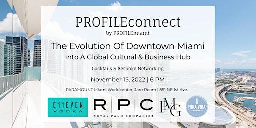 The Evolution Of Downtown Miami Into A Global Cultural & Business Hub