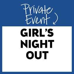 Private Event: Girls&#39; Night Out!