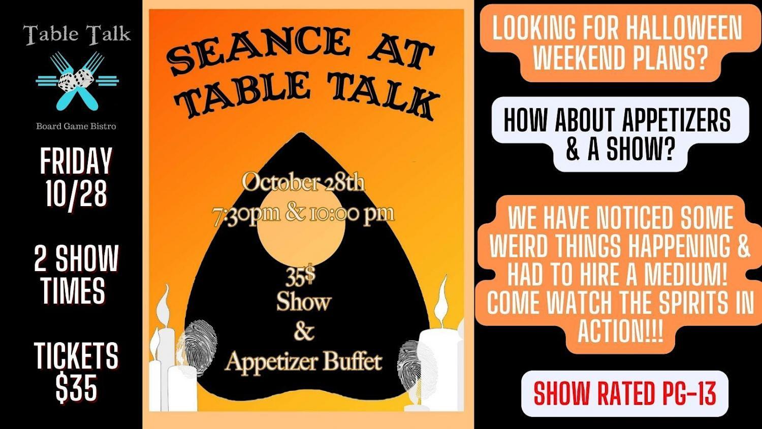 Seance at Table Talk -Late Show
Fri Oct 28, 7:00 PM - Sat Oct 29, 7:00 PM
in 8 days