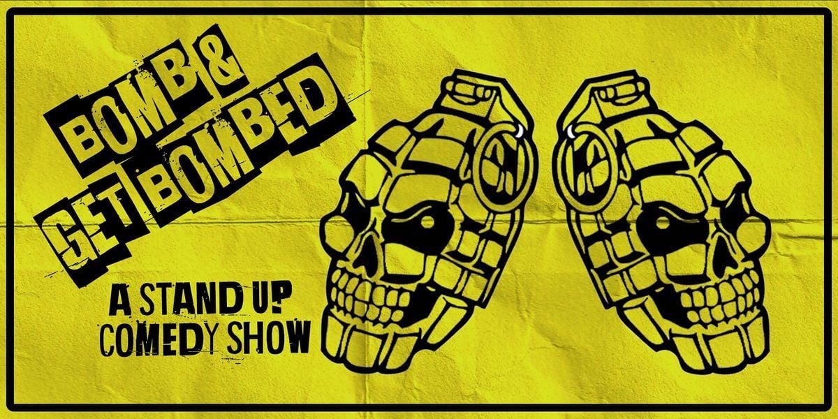 Bomb &amp; Get Bombed: A Stand Up Comedy Show