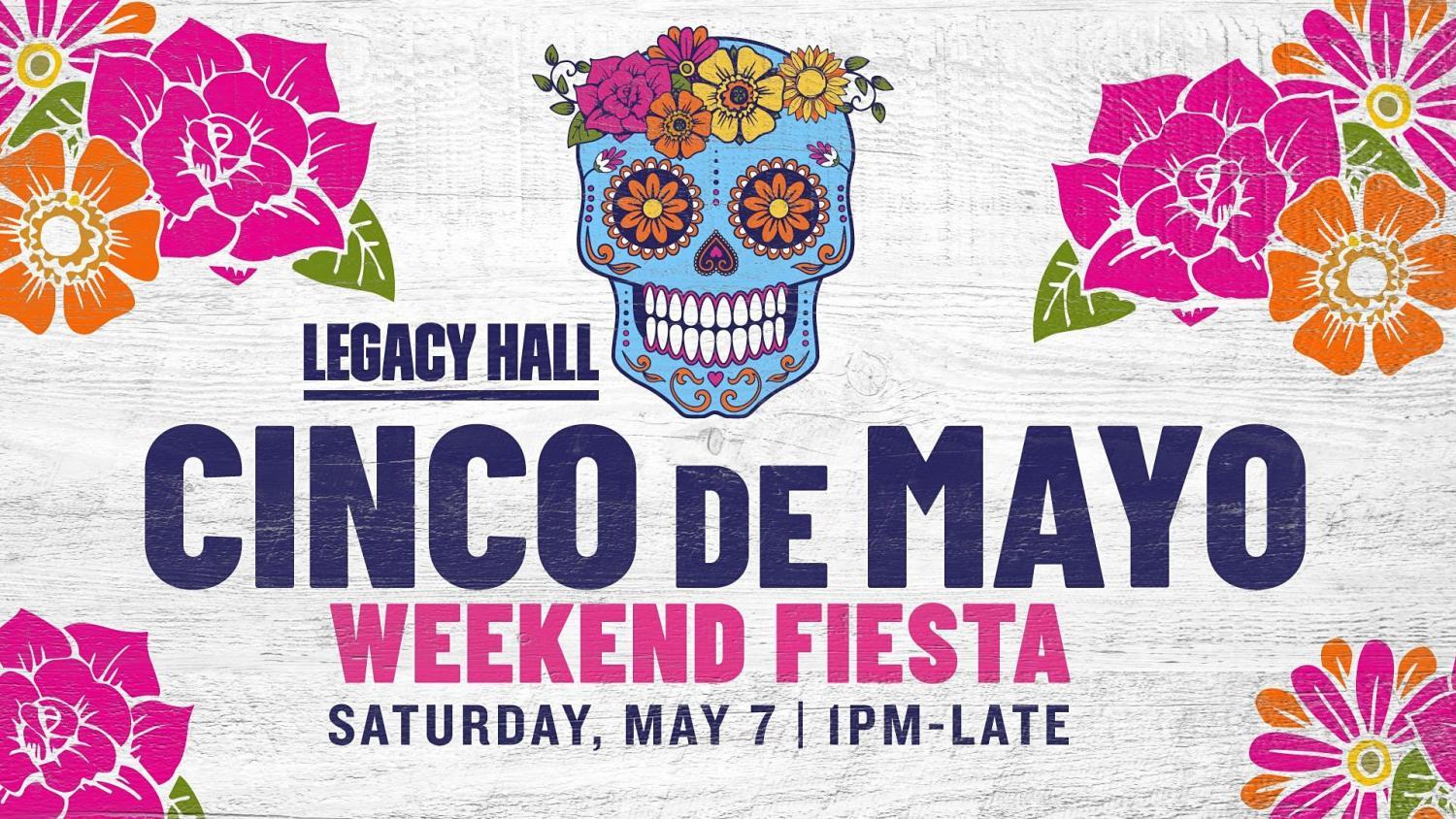 Cinco de Mayo Weekend Fiesta at Legacy Hall