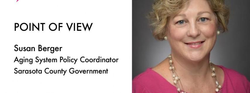 POINT OF VIEW: Susan Berger, Aging System Policy Coordinator Sarasota County Gov