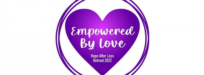 Hope After Loss Retreat: Empowered By Love
