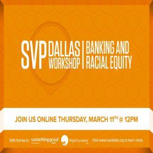 SVP Dallas Workshop - Banking and Racial Equity