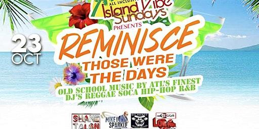 Island Vibe Sundays Presents   Reminisce All Inclusive Old school Day Party