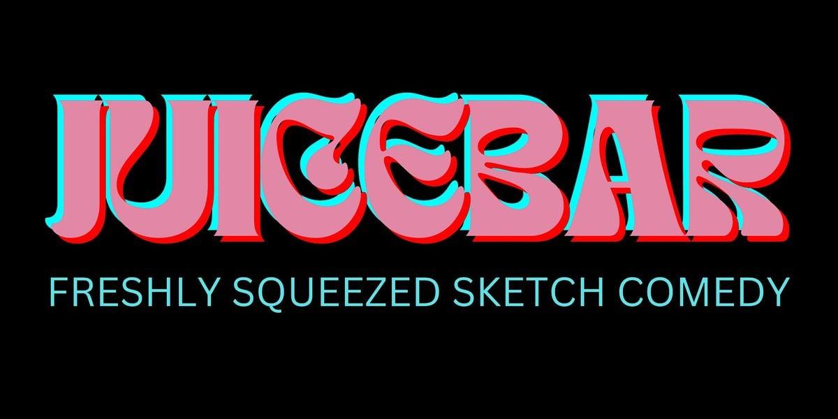 Juicebar: Freshly Squeezed Sketch Comedy