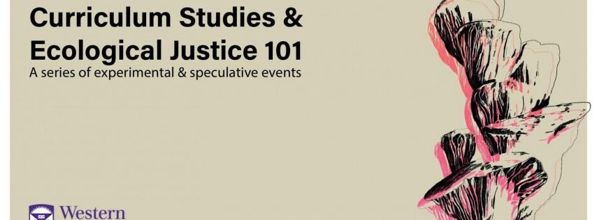 Curriculum Studies & Ecological Justice 101