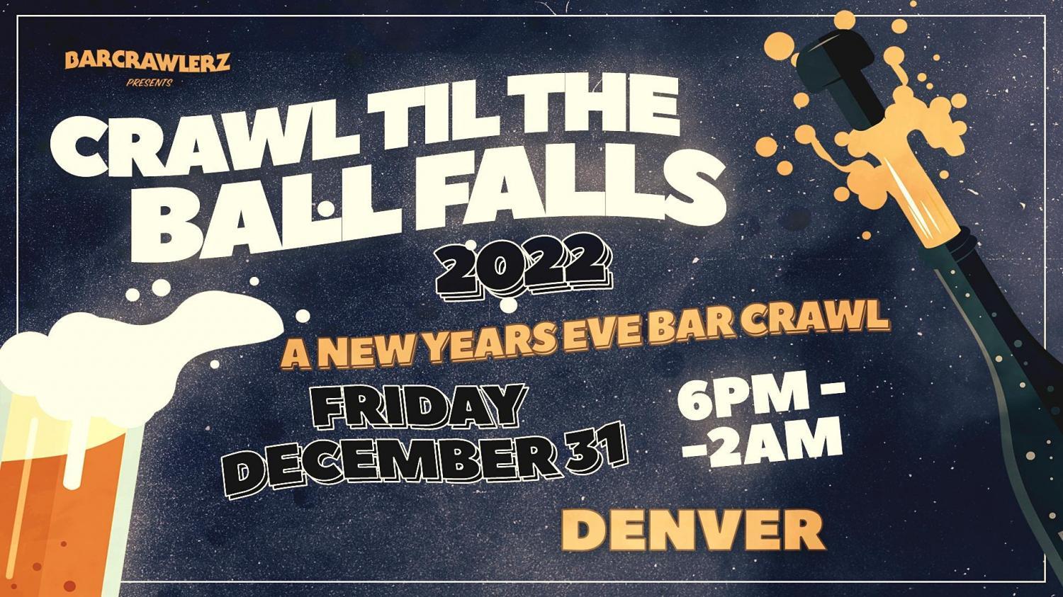 Crawl 'Til The Ball Falls: Denver NYE 2022