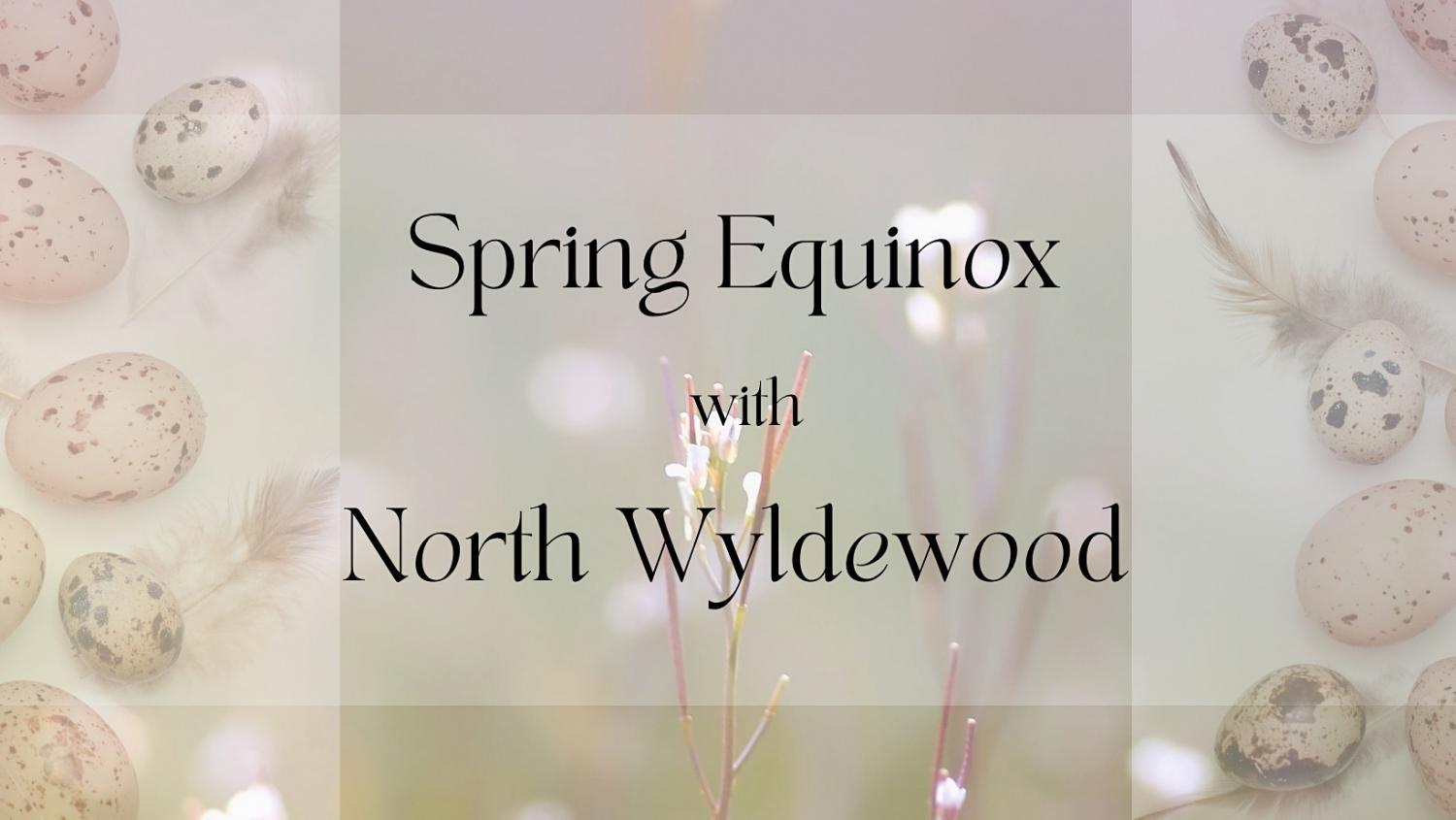 Spring Equinox with North Wyldewood