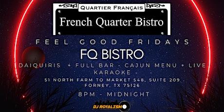 Feel Good Fridays At The French Quarter Bistro - Every Friday We Feel Good!