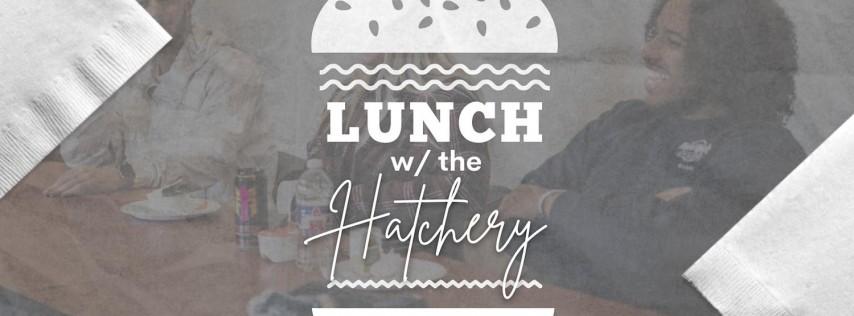 Lunch w/ the Hatchery
