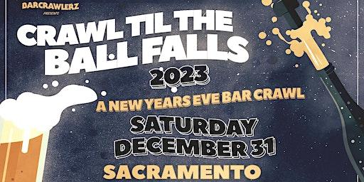 Crawl 'Til The Ball Falls: Sacramento NYE Bar Crawl 2023