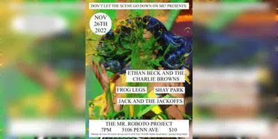 Ethan Beck and the Charlie Browns + Frog Legs + Shay Park + Jack and the Jackoffs at The Mr. Roboto Project