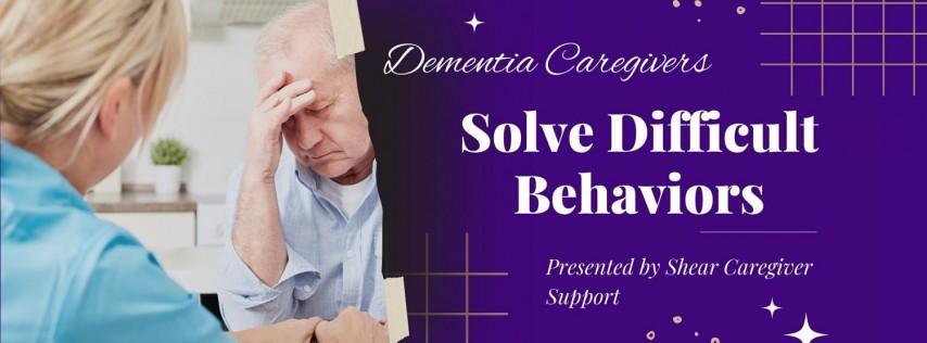SOLVING Difficult Behaviors in Dementia Wichita