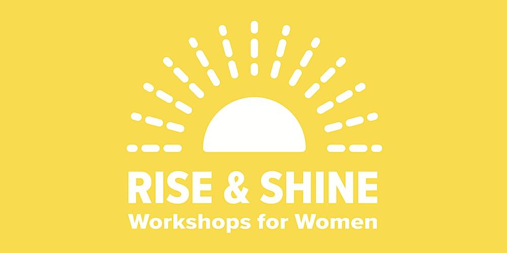 Rise and Shine Workshops for Women (DALLAS)