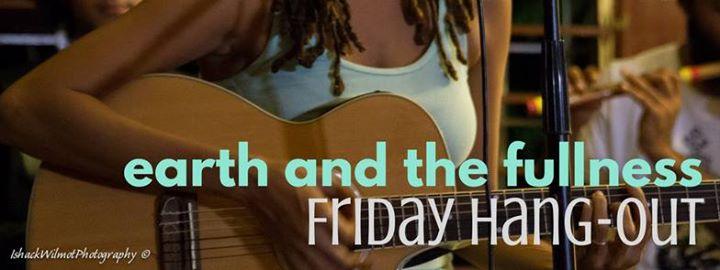 Friday Hang-Out with Earth and The Fullness
