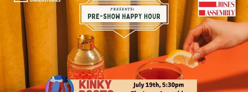 KINKY BOOTS Pre-Show Happy Hour